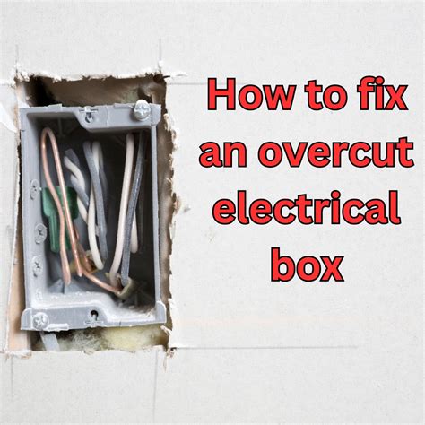 overcut electrical box|electrical box cutout repair.